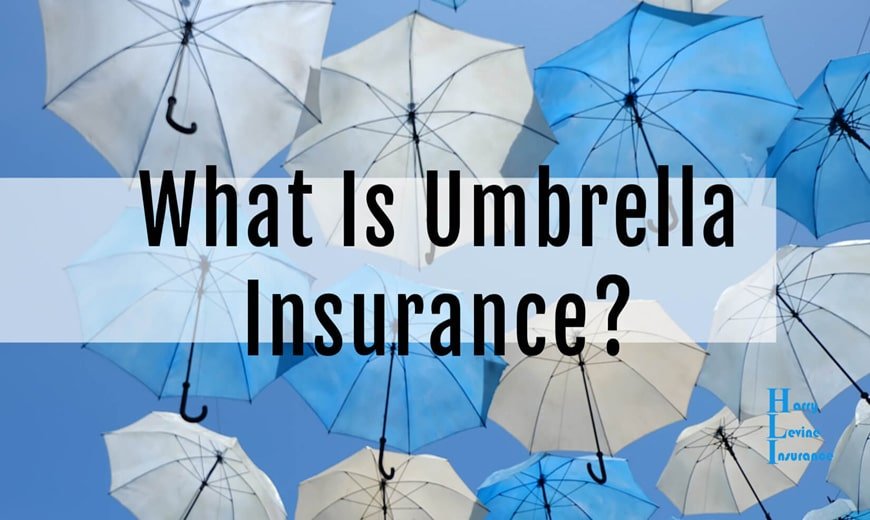 What is Umbrella Insurance Policy and How Does it Work?